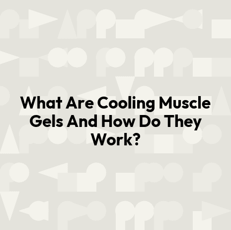 What Are Cooling Muscle Gels And How Do They Work?