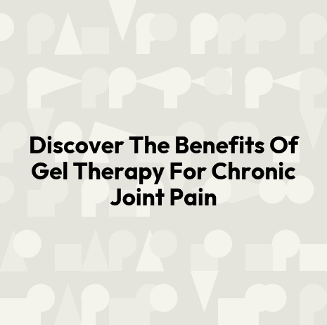 Discover The Benefits Of Gel Therapy For Chronic Joint Pain