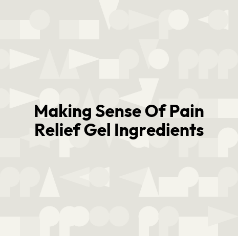 Making Sense Of Pain Relief Gel Ingredients