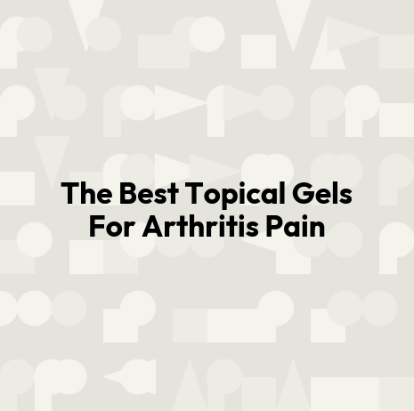 The Best Topical Gels For Arthritis Pain