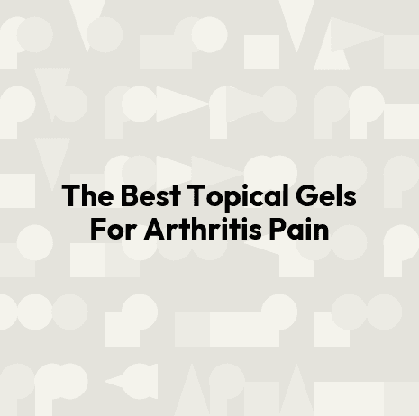 The Best Topical Gels For Arthritis Pain