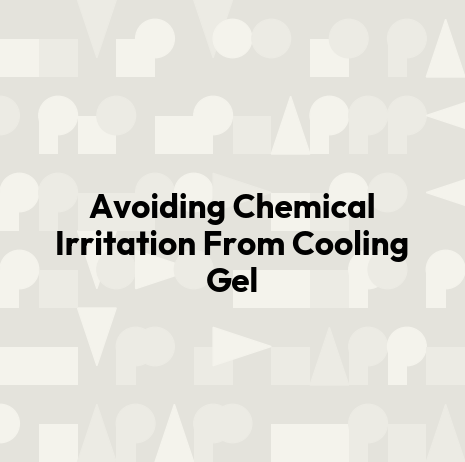 Avoiding Chemical Irritation From Cooling Gel