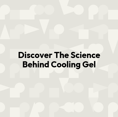 Discover The Science Behind Cooling Gel
