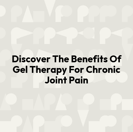 Discover The Benefits Of Gel Therapy For Chronic Joint Pain