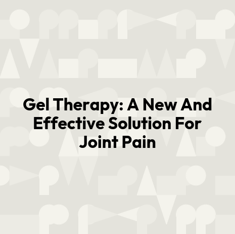 Gel Therapy: A New And Effective Solution For Joint Pain