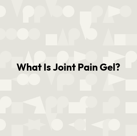 What Is Joint Pain Gel?