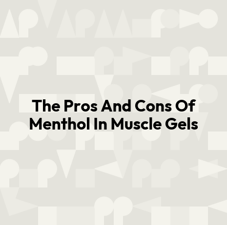 The Pros And Cons Of Menthol In Muscle Gels