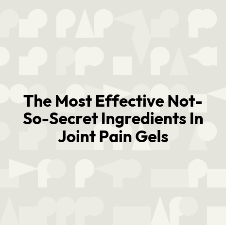 The Most Effective Not-So-Secret Ingredients In Joint Pain Gels