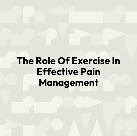 The Role Of Exercise In Effective Pain Management